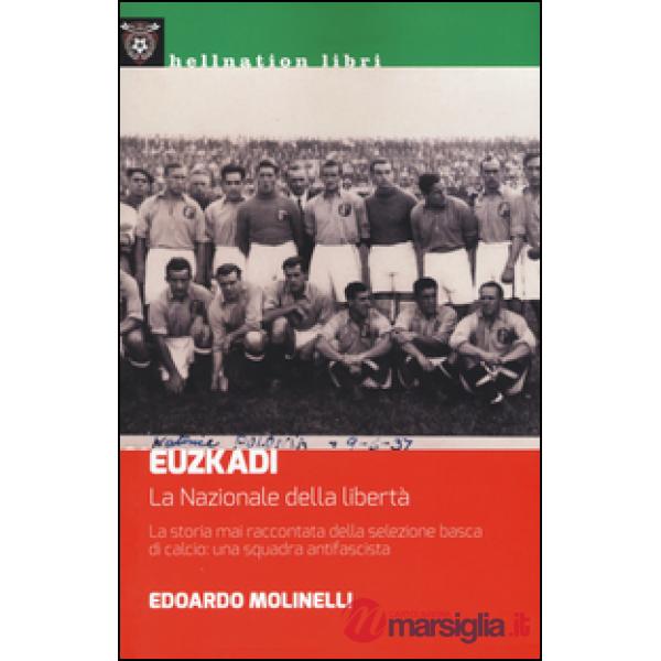 Euzkadi. La nazionale della libertà. La storia mai raccontata della selezione basca di calcio: una squadra antifascista