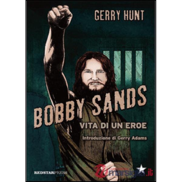 Bobby Sands. Vita di un eroe