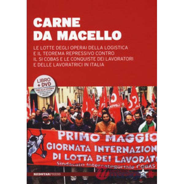 Carne da macello. Le lotte degli operai della logistica e il teorema repressivo contro il SI COSAS e le conquiste dei lavoratori