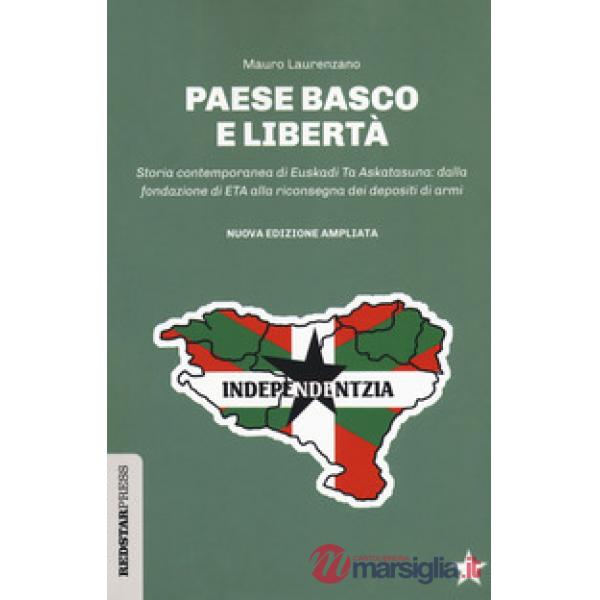 Paese basco e libertà. Storia contemporanea di Euskadi Ta Askatasuna: dalla fondazione di ETA alla riconsegna dei depositi di ar