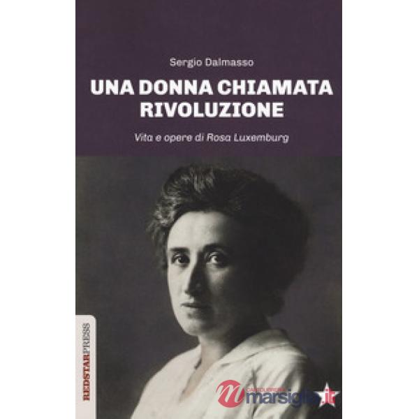 Donna chiamata rivoluzione. Vita e opere di Rosa Luxemburg (Una)