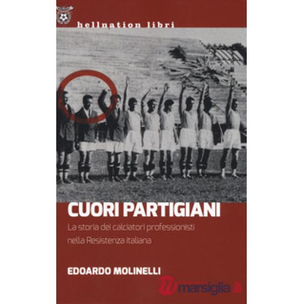 Cuori partigiani. La storia dei calciatori professionisti nella Resistenza italiana