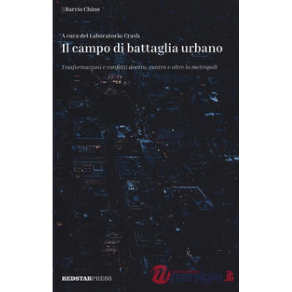 Campo di battaglia urbano. Trasformazioni e conflitti dentro, contro e oltre la metropoli (Il)