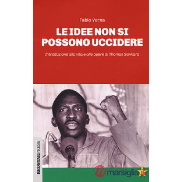 Idee non si possono uccidere. Introduzione alla vita e alle opere di Thomas Sankara (Le)