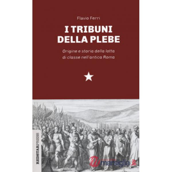 Tribuni della plebe. Origine e storia della lotta di classe nell'antica Roma (I)