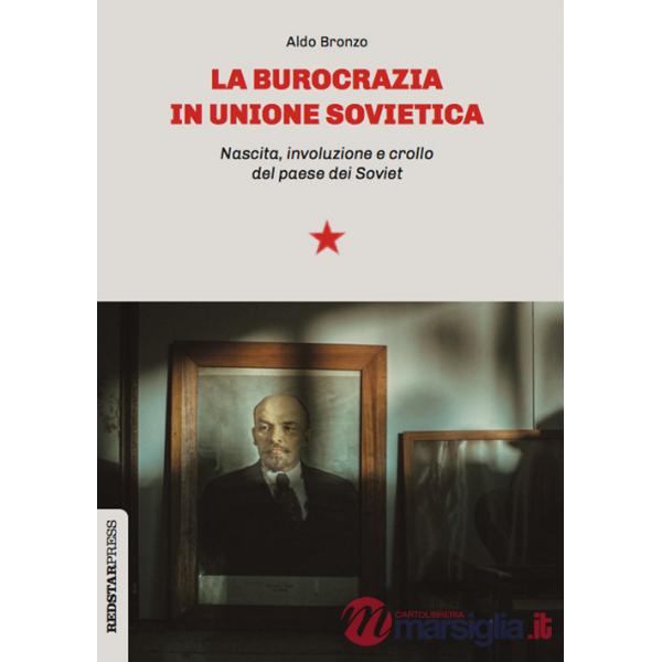 Burocrazia in Unione Sovietica. Nascita, involuzione e crollo del paese dei Soviet (La)