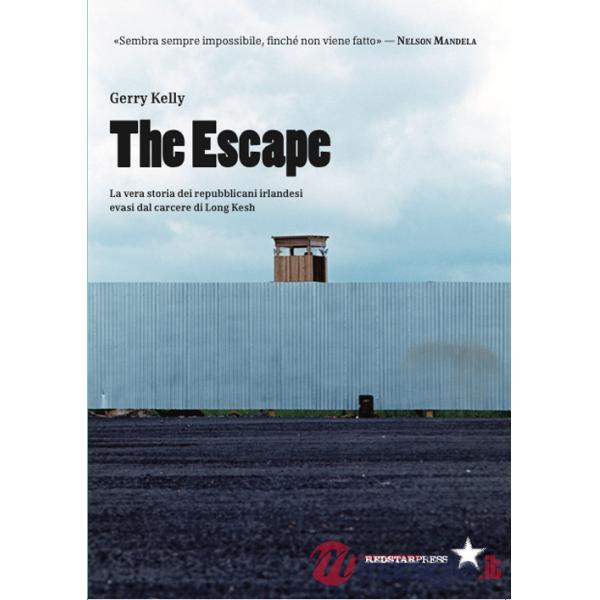 Escape. La vera storia dei repubblicani irlandesi evasi dal carcere di Long Kesh (The)