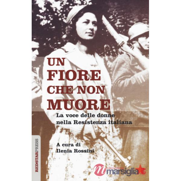Fiore che non muore. La voce delle donne nella Resistenza italiana (Un)