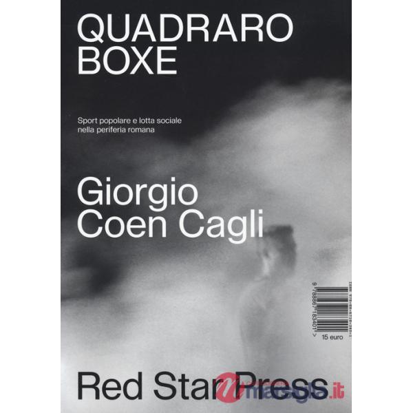 Quadraro boxe. Sport popolare e lotta sociale nella periferia romana. Ediz. illustrata
