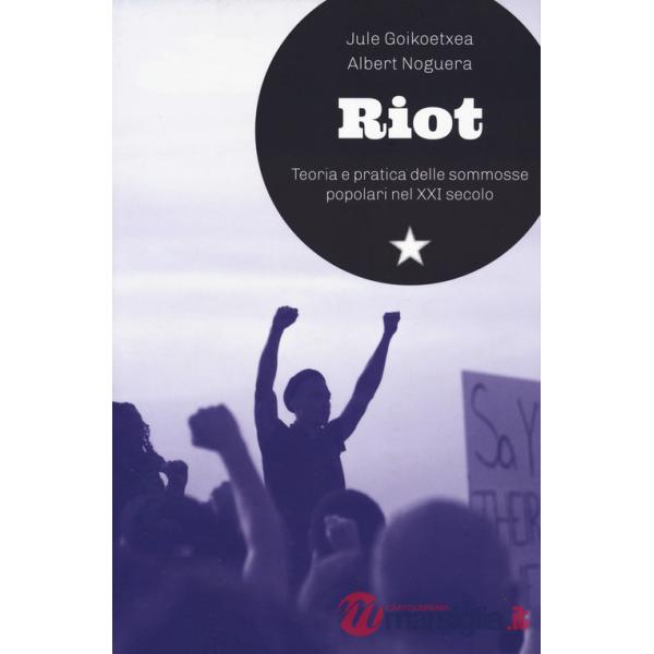 Riot. Teoria e pratica delle sommosse popolari nel XXI secolo