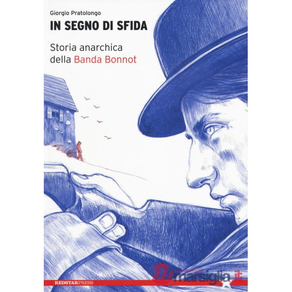 In segno di sfida. Storia anarchica della Banda Bonnot