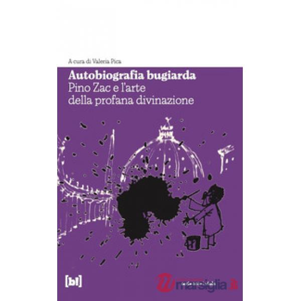 Autobiografia bugiarda. Pino Zac e l'arte della profana divinazione