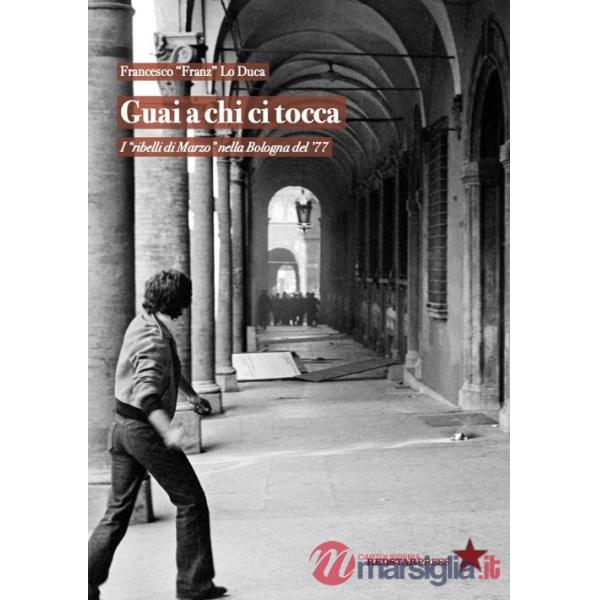Guai a chi ci tocca. I «ribelli di Marzo» nella Bologna del '77