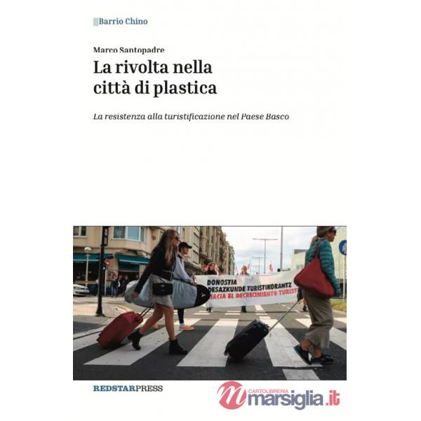 Rivolta nella città di plastica. La resistenza alla turistificazione nel Paese Basco (La)