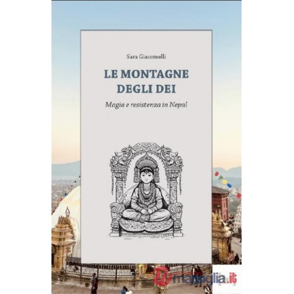 Montagne degli dei. Ai piedi dell'Himalaya: modernità, tradizione e conflitto sociale in Nepal (Le)