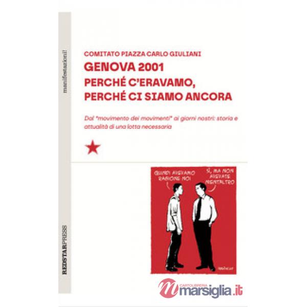 Genova 2001. Perché c'eravamo, perché ci siamo ancora. Dal «movimento dei movimenti» ai giorni nostri: storia e attualità di una