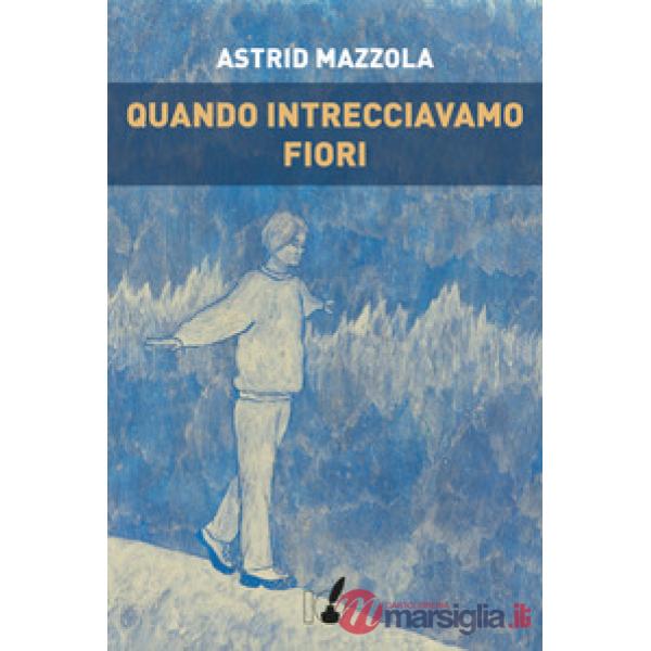 Quando intrecciavamo fiori