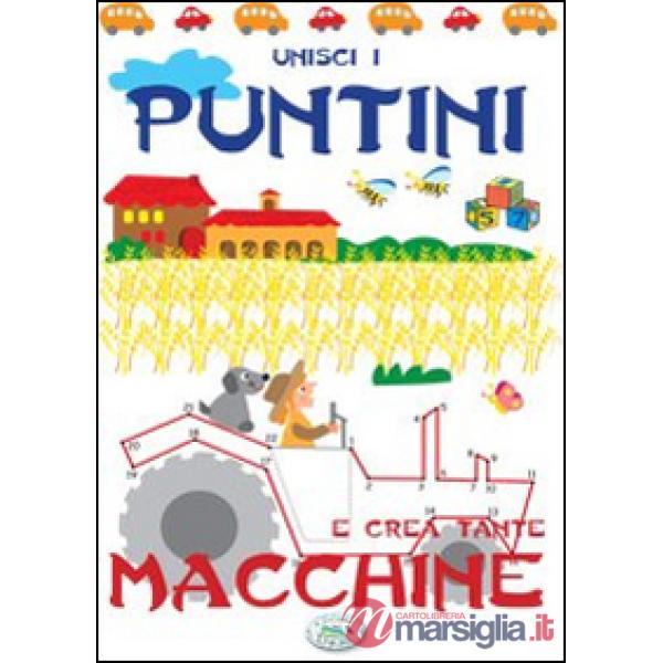 Unisci i puntini e crea tante macchine. Ediz. illustrata