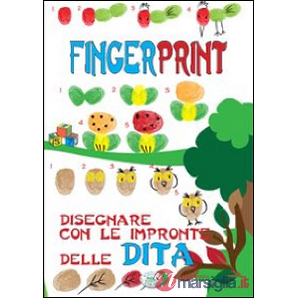 Finger print. Disegnare con le impronte delle dita. Ediz. illustrata