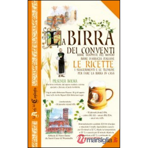 Birra dei conventi. Birre trappiste del mondo, birre d'abbazia italiane. Le ricette (La)