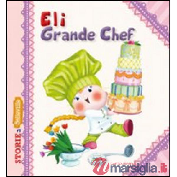 Eli grande chef. Ediz. illustrata