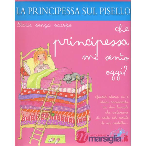 Principessa sul pisello. Che principessa mi sento oggi? Ediz. a colori (La)
