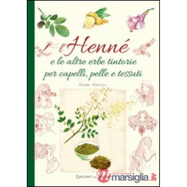 Henné e le altre erbe tintorie per i capelli, pelle e tessuti (L')