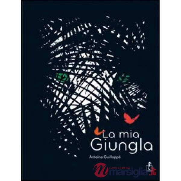 Mia giungla. Ediz. illustrata (La)