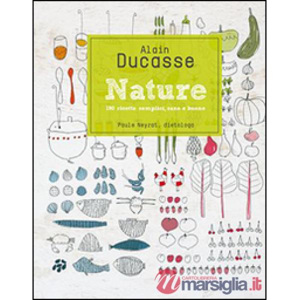 Nature. 190 ricette semplici, sane e buone
