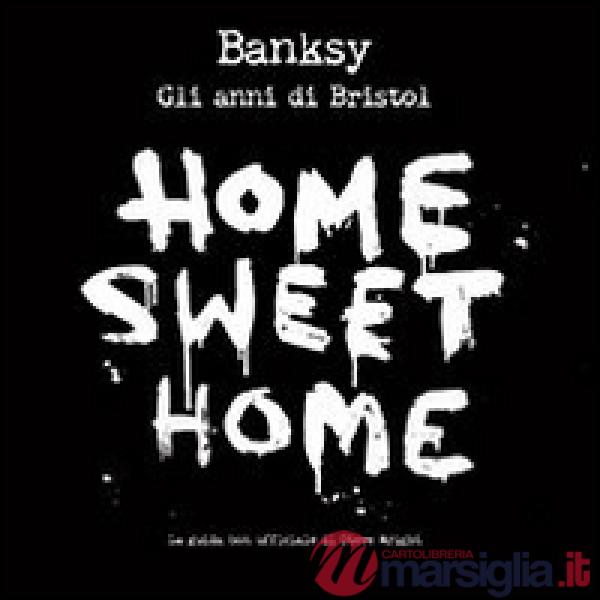 Banksy. Home sweet home, gli anni di Bristol