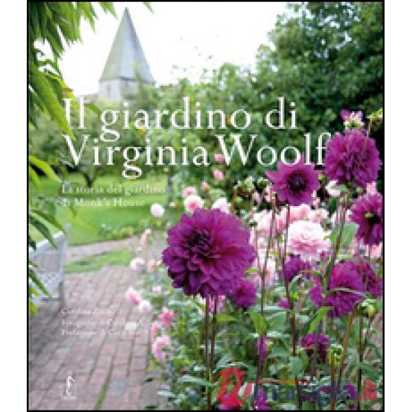 Giardino di Virginia Woolf. La storia del giardino di Monk's House (Il)