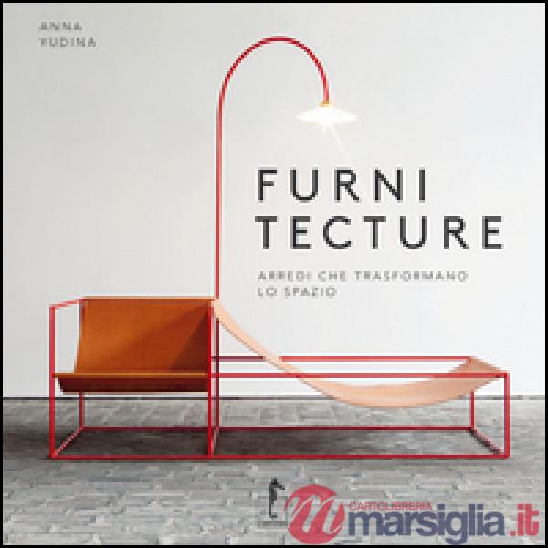 Furnitecture. Arredi che trasformano lo spazio