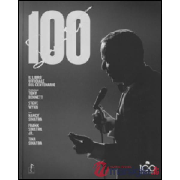 Sinatra 100. Il libro ufficiale del centenario. Ediz. illustrata