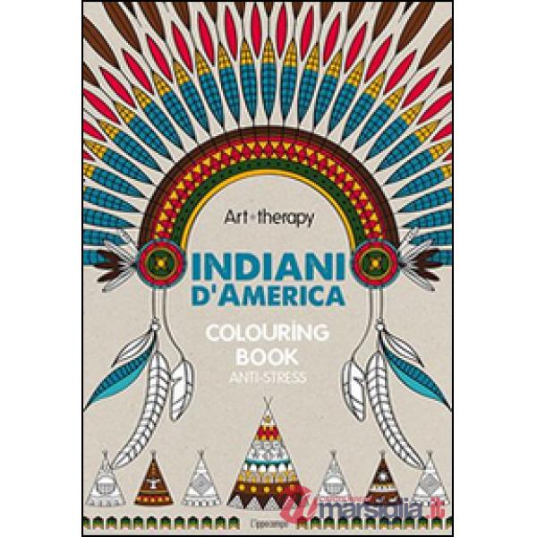 Art therapy. Indiani d'America. Colouring book anti-stress