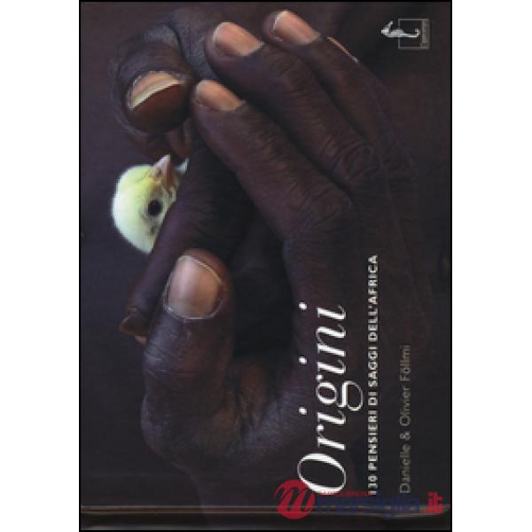 Origini. 130 pensieri dei saggi dell'Africa. Ediz. illustrata