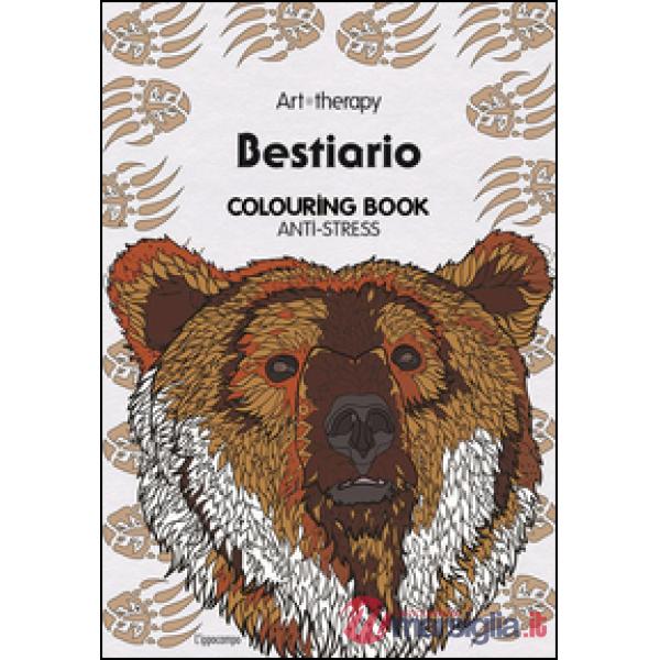 Art therapy. Bestiario. Colouring book anti-stress. Ediz. illustrata