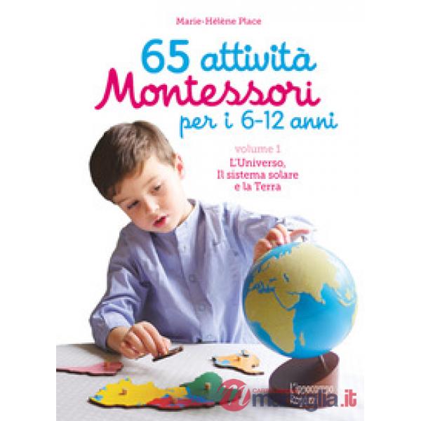 65 attività Montessori per i 6-12 anni. Vol. 1: L' universo, il sistema solare e la Terra