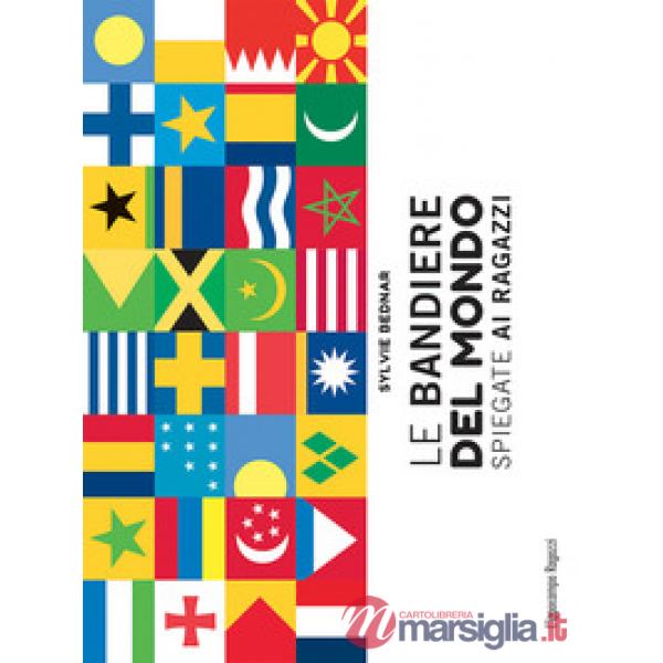 Bandiere del mondo spiegate ai ragazzi (Le)