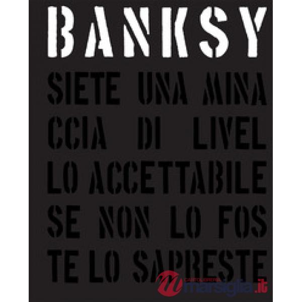 Banksy. Siete una minaccia di livello accettabile. Ediz. illustrata