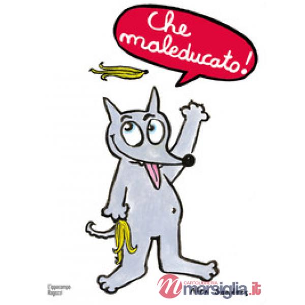 Che maleducato! Ediz. a colori