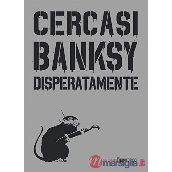 Cercasi Banksy disperatamente. Nuova ediz.