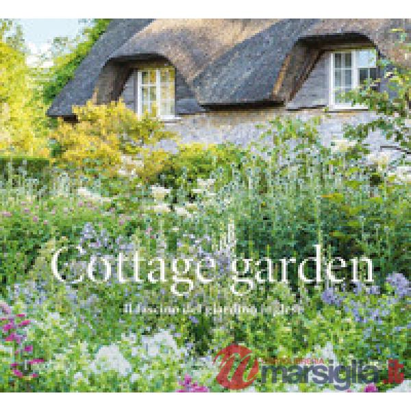 Cottage garden. Il fascino del giardino inglese. Ediz. illustrata