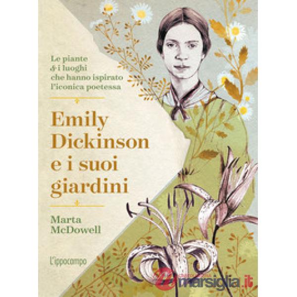 Emily Dickinson e i suoi giardini. Le piante e i luoghi che hanno ispirato l'iconica poetessa