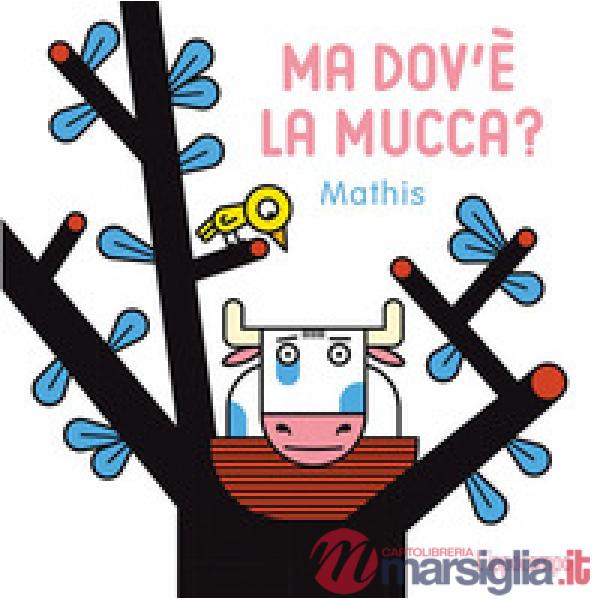 Ma dov'e la mucca? Ediz. a colori