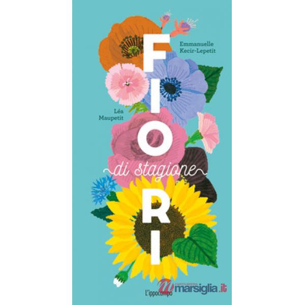 Fiori di stagione. Ediz. a colori