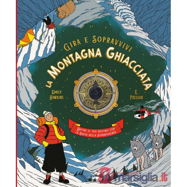 Montagna ghiacciata. Decidi il tuo destino con la ruota della sopravvivenza. Gira e sopravvivi. Ediz. a colori (La)