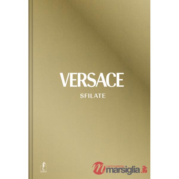 Versace. Sfilate. Tutte le collezioni. Ediz. a colori