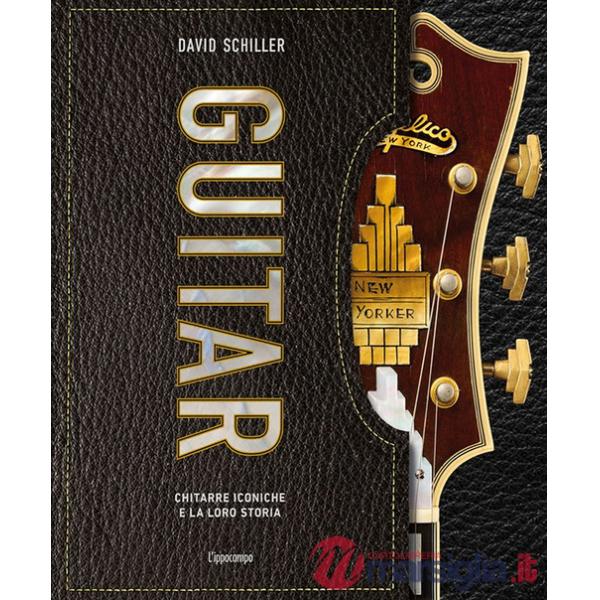 Guitar. Chitarre iconiche e la loro storia