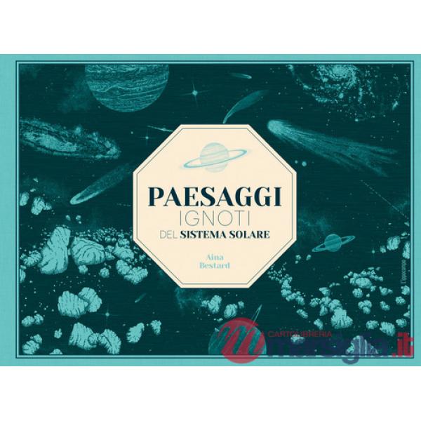 Paesaggi ignoti del sistema solare. Ediz. a colori