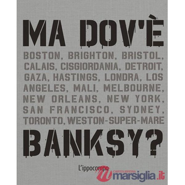 Ma dov'è Banksy? Nuova ediz.